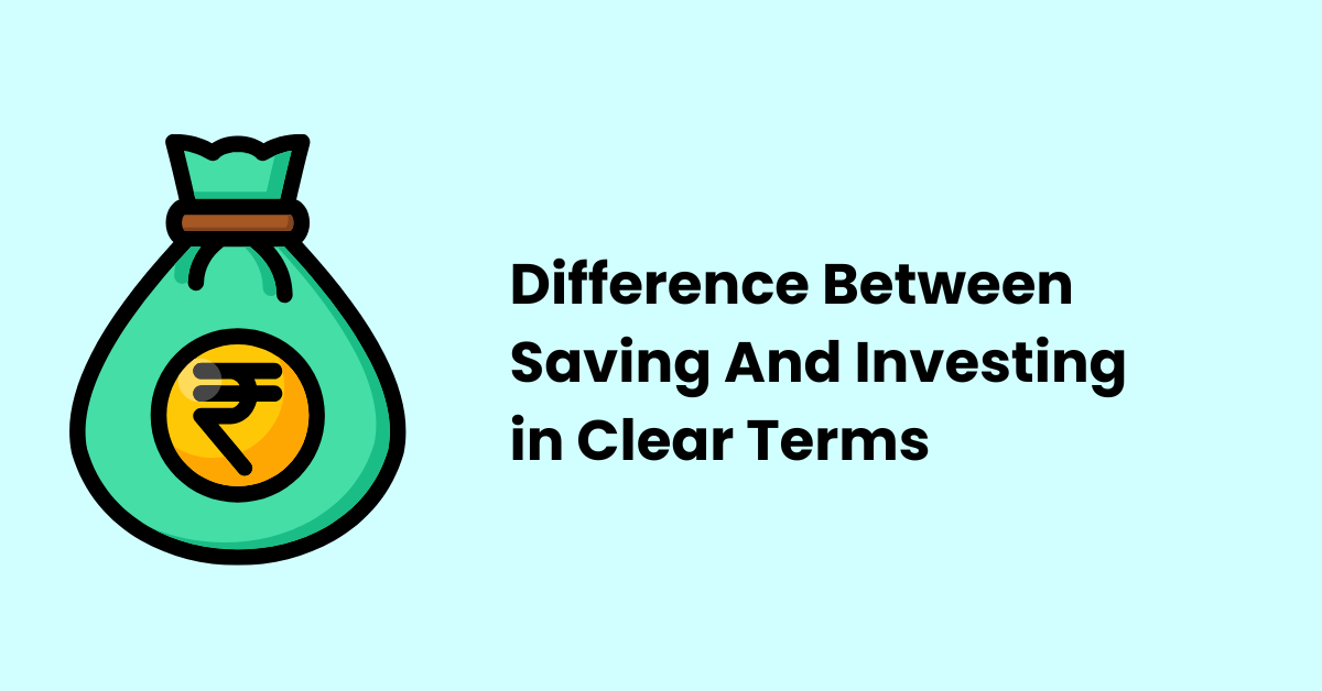 Difference between saving and investing in clear terms